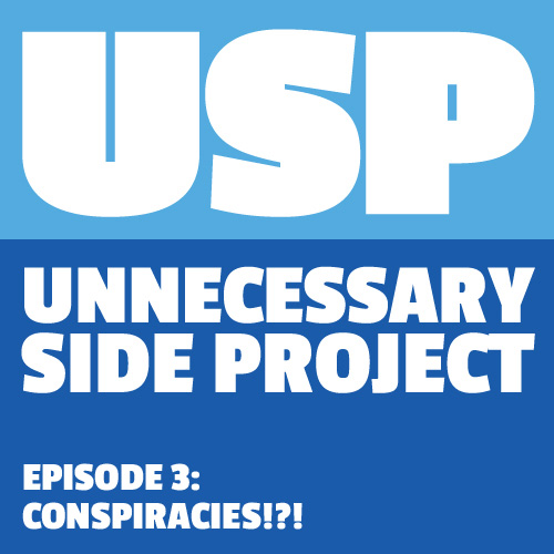 Episode 3: Conspiracies!?!